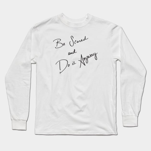 Be Scared and Do It Anyway Long Sleeve T-Shirt by NatureMagick